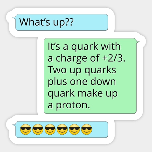 What's Up? It's a Kind of Quark Sticker by donovanh